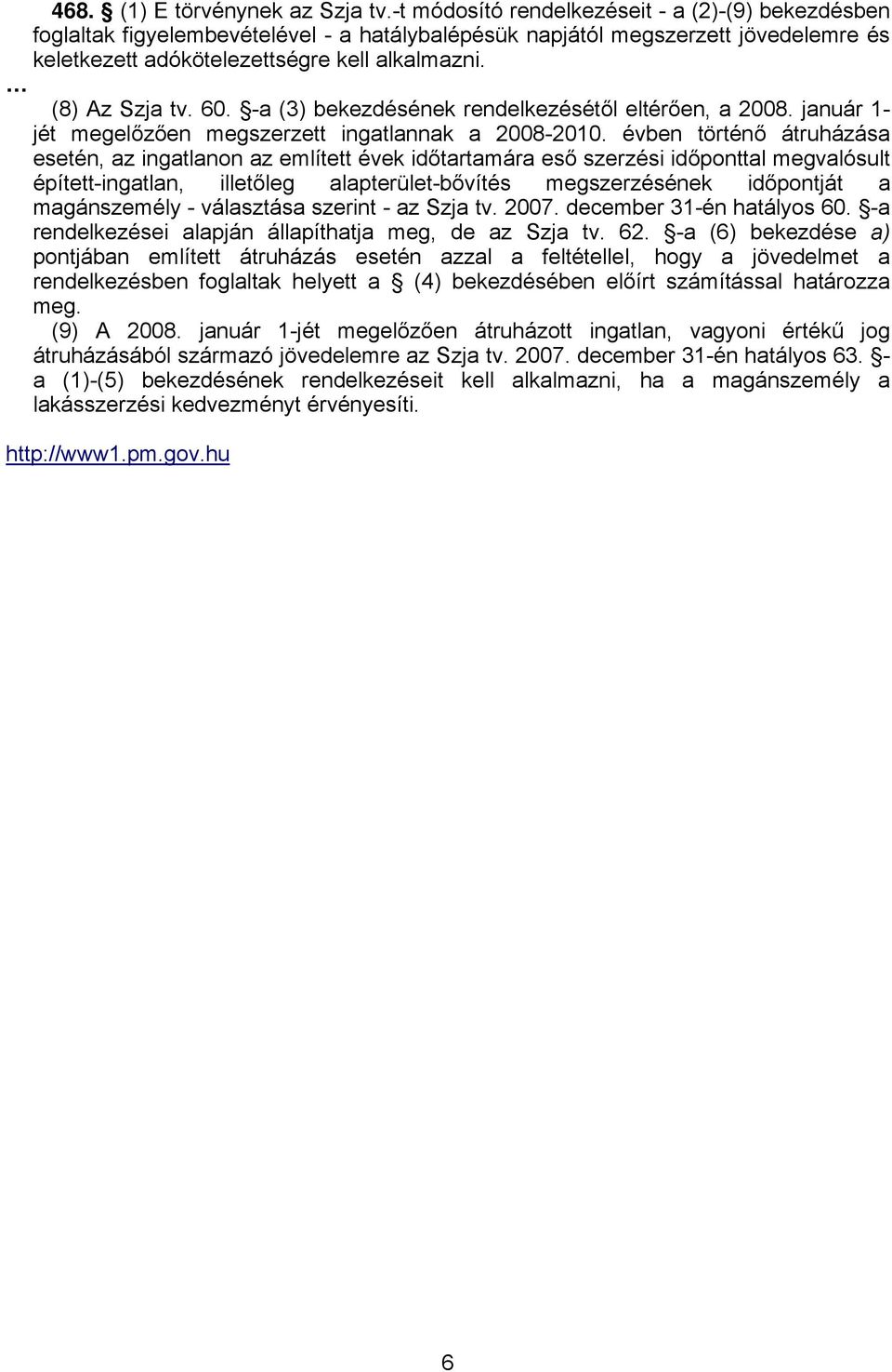 60. -a (3) bekezdésének rendelkezésétől eltérően, a 2008. január 1- jét megelőzően megszerzett ingatlannak a 2008-2010.