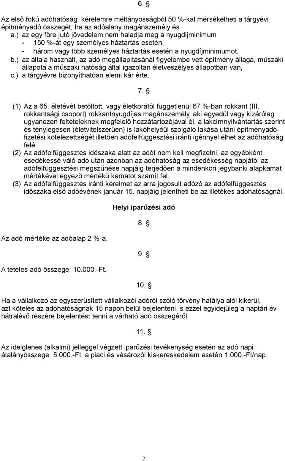 ) az általa használt, az adó megállapításánál figyelembe vett építmény állaga, műszaki állapota a műszaki hatóság által igazoltan életveszélyes állapotban van, c.