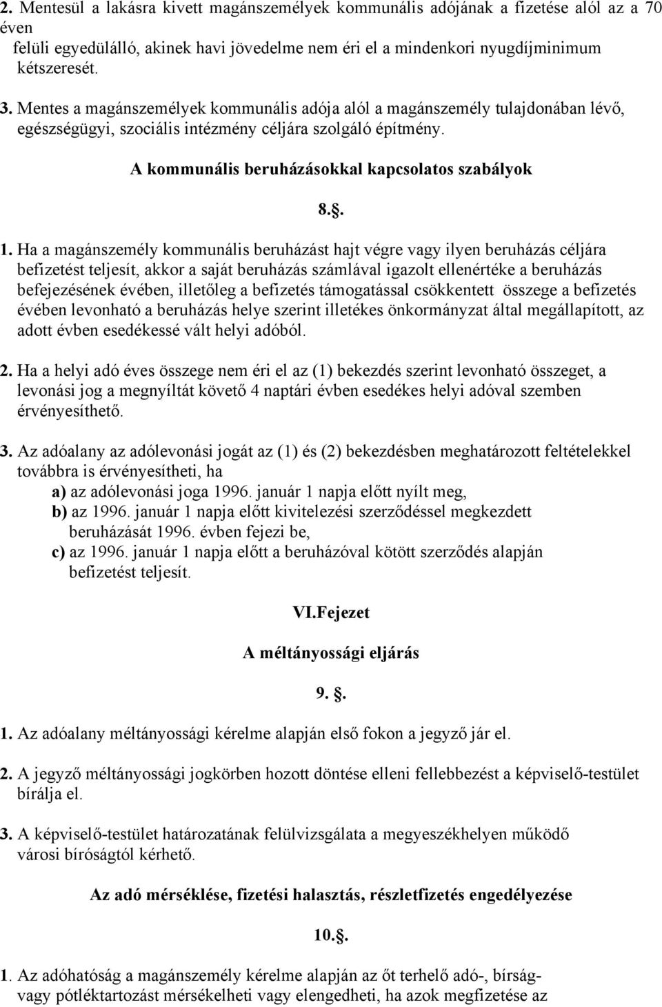 Ha a magánszemély kommunális beruházást hajt végre vagy ilyen beruházás céljára befizetést teljesít, akkor a saját beruházás számlával igazolt ellenértéke a beruházás befejezésének évében, illetőleg