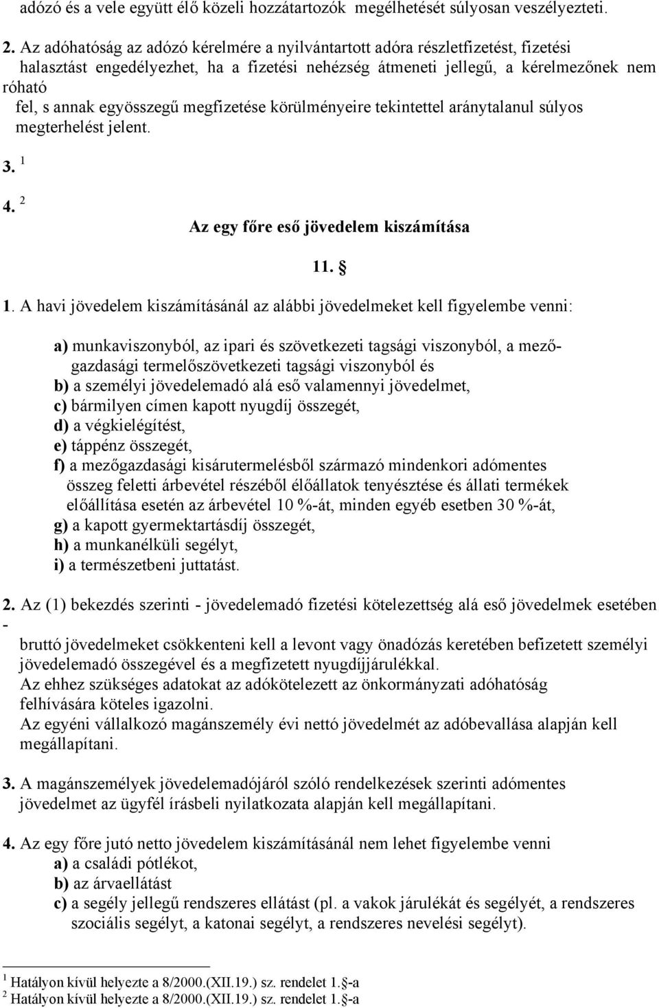 megfizetése körülményeire tekintettel aránytalanul súlyos megterhelést jelent. 3. 1 