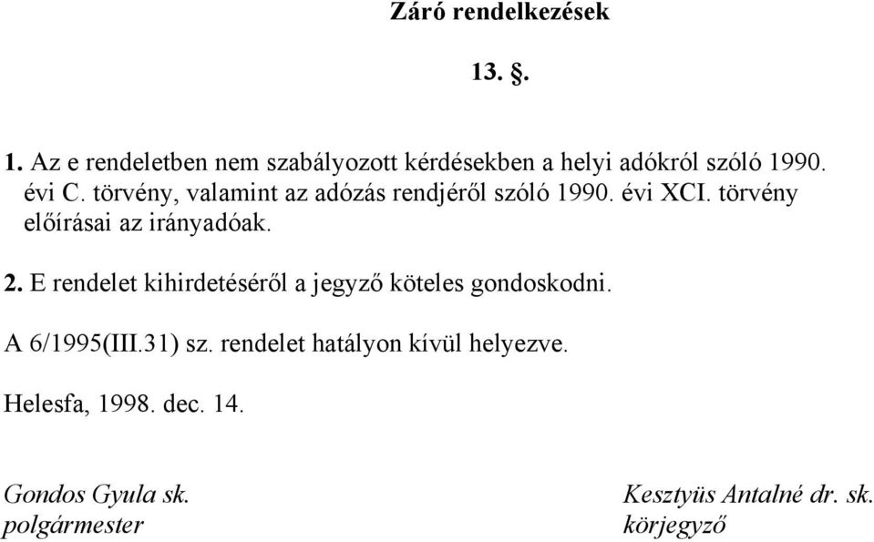 E rendelet kihirdetéséről a jegyző köteles gondoskodni. A 6/1995(III.31) sz.