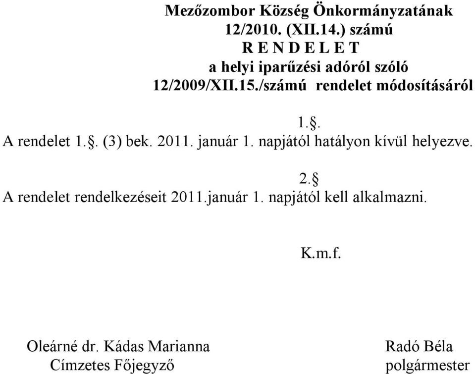 /számú rendelet módosításáról 1.. A rendelet 1.. (3) bek. 2011. január 1.