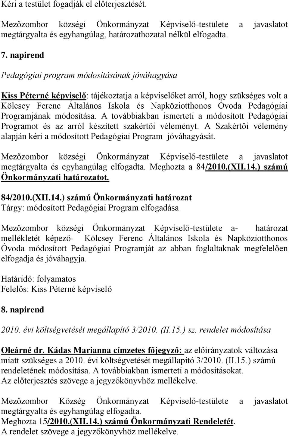 Pedagógiai Programjának módosítása. A továbbiakban ismerteti a módosított Pedagógiai Programot és az arról készített szakértői véleményt.