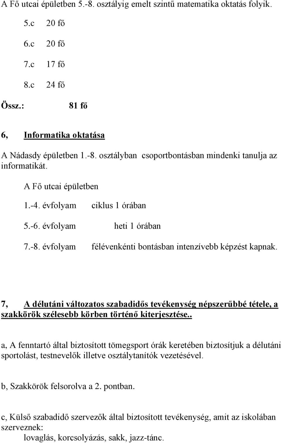 7, A délutáni változatos szabadidős tevékenység népszerűbbé tétele, a szakkörök szélesebb körben történő kiterjesztése.