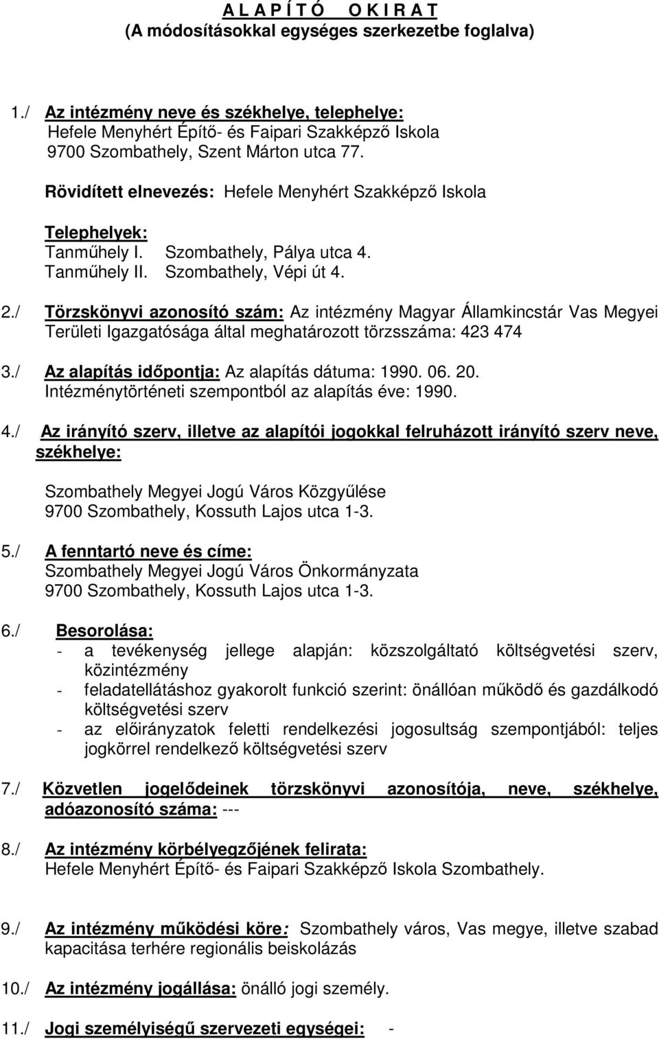 Rövidített elnevezés: Hefele Menyhért Szakképző Iskola Telephelyek: Tanműhely I. Szombathely, Pálya utca 4. Tanműhely II. Szombathely, Vépi út 4. 2.