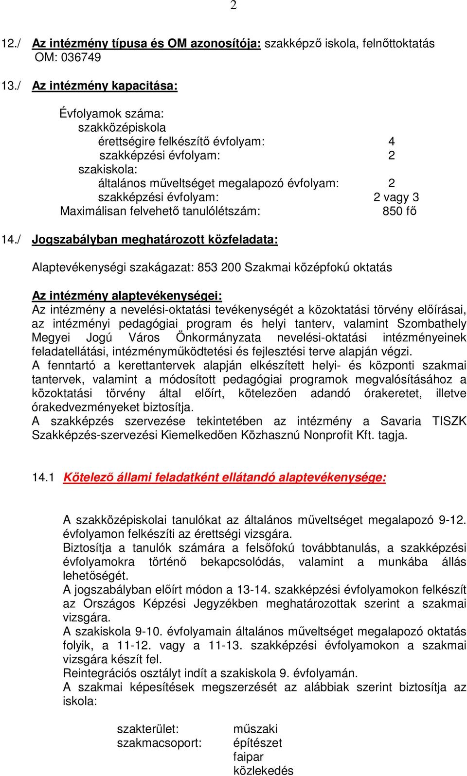 2 vagy 3 Maximálisan felvehető tanulólétszám: 850 fő 14.