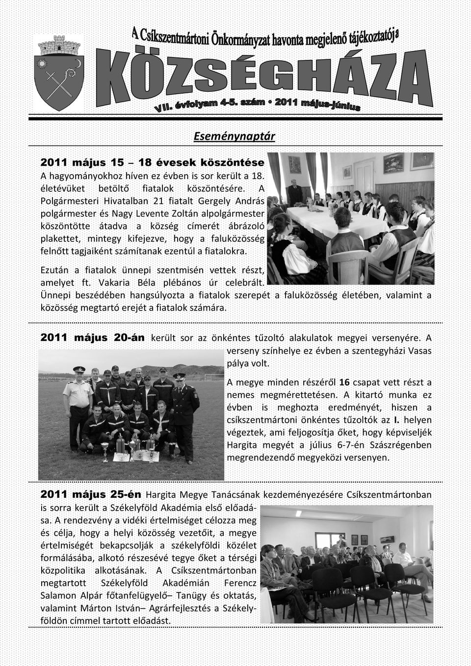 felnőtt tagjaiként számítanak ezentúl a fiatalokra. Ezután a fiatalok ünnepi szentmisén vettek részt, amelyet ft. Vakaria Béla plébános úr celebrált.