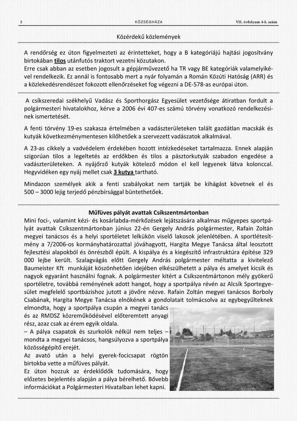 Erre csak abban az esetben jogosult a gépjárművezető ha TR vagy BE kategóriák valamelyikével rendelkezik.