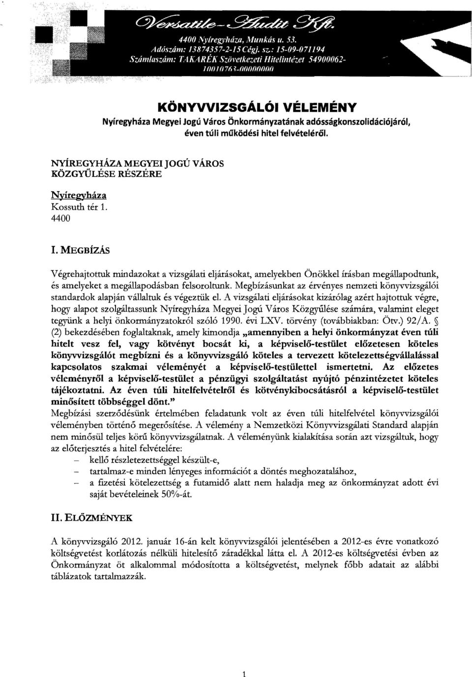 MEGBÍZÁS Végrehajtottuk mindazokat a vizsgálati eljárásokat, amelyekben Önökkel írásban megállapodtunk, és amelyeket a megállapodásban felsoroltunk.