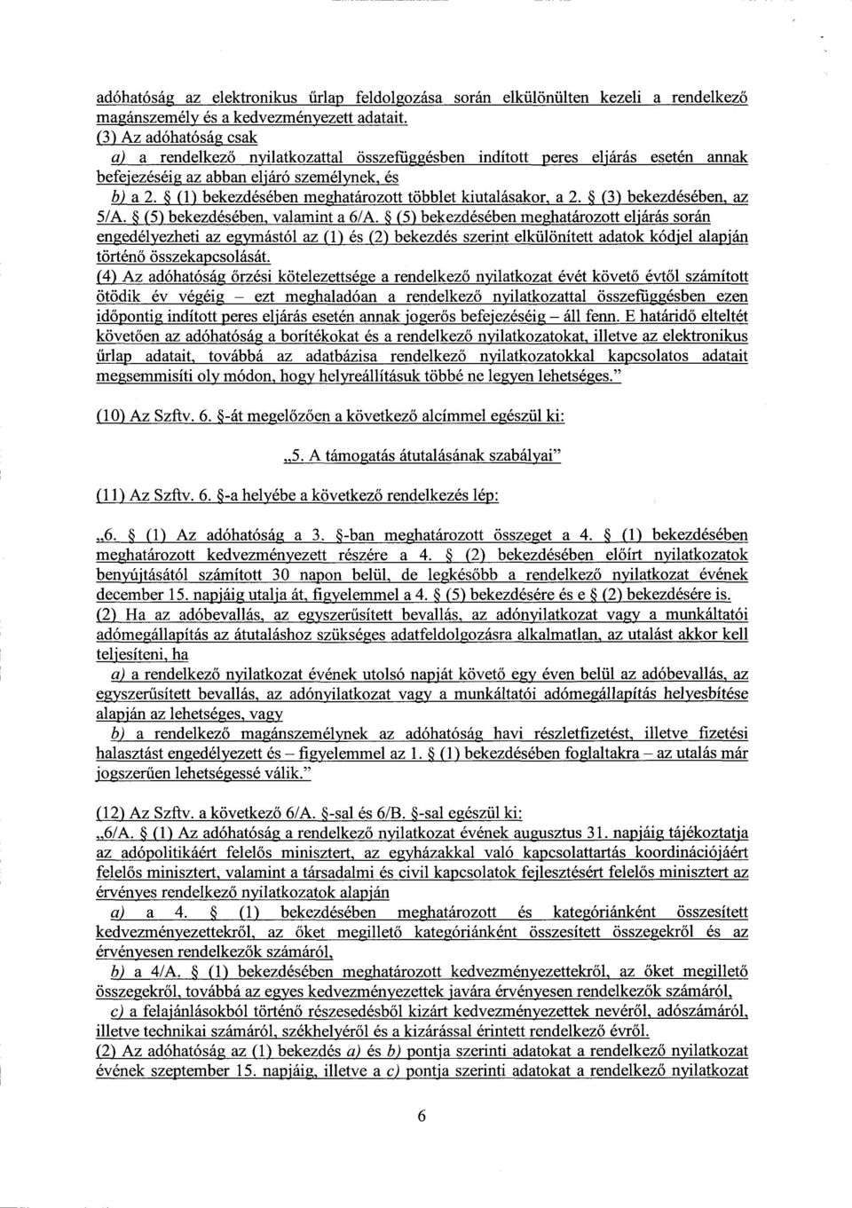(1) bekezdésében meghatározott többlet kiutalásakor, a 2. (3) bekezdésében, a z 5/A. (5) bekezdésében, valamint a 6/A.