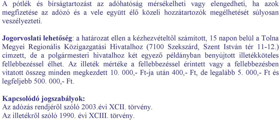 ) címzett, de a polgármesteri hivatalhoz két egyező példányban benyújtott illetékköteles fellebbezéssel élhet.