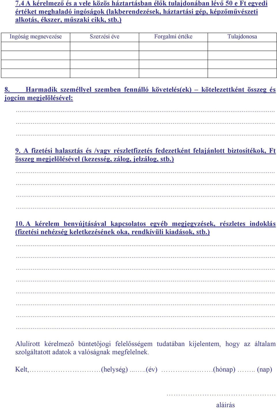 A fizetési halasztás és /vagy részletfizetés fedezetként felajánlott biztosítékok, Ft összeg megjelölésével (kezesség, zálog, jelzálog, stb.) 10.