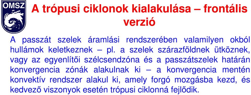 a szelek szárazföldnek ütköznek, vagy az egyenlítői szélcsendzóna és a passzátszelek határán