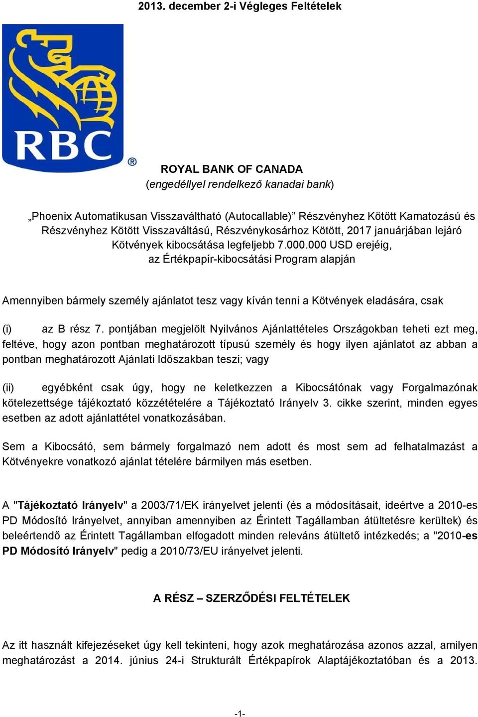 000 USD erejéig, az Értékpapír-kibocsátási Program alapján Amennyiben bármely személy ajánlatot tesz vagy kíván tenni a Kötvények eladására, csak (i) az B rész 7.