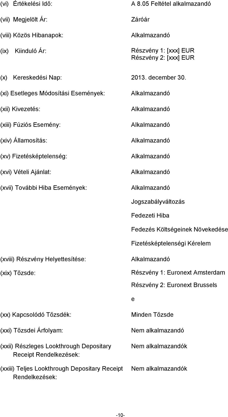 (xi) Esetleges Módosítási Események: (xii) Kivezetés: (xiii) Fúziós Esemény: (xiv) Államosítás: (xv) Fizetésképtelenség: (xvi) Vételi Ajánlat: (xvii) További Hiba Események: Jogszabályváltozás