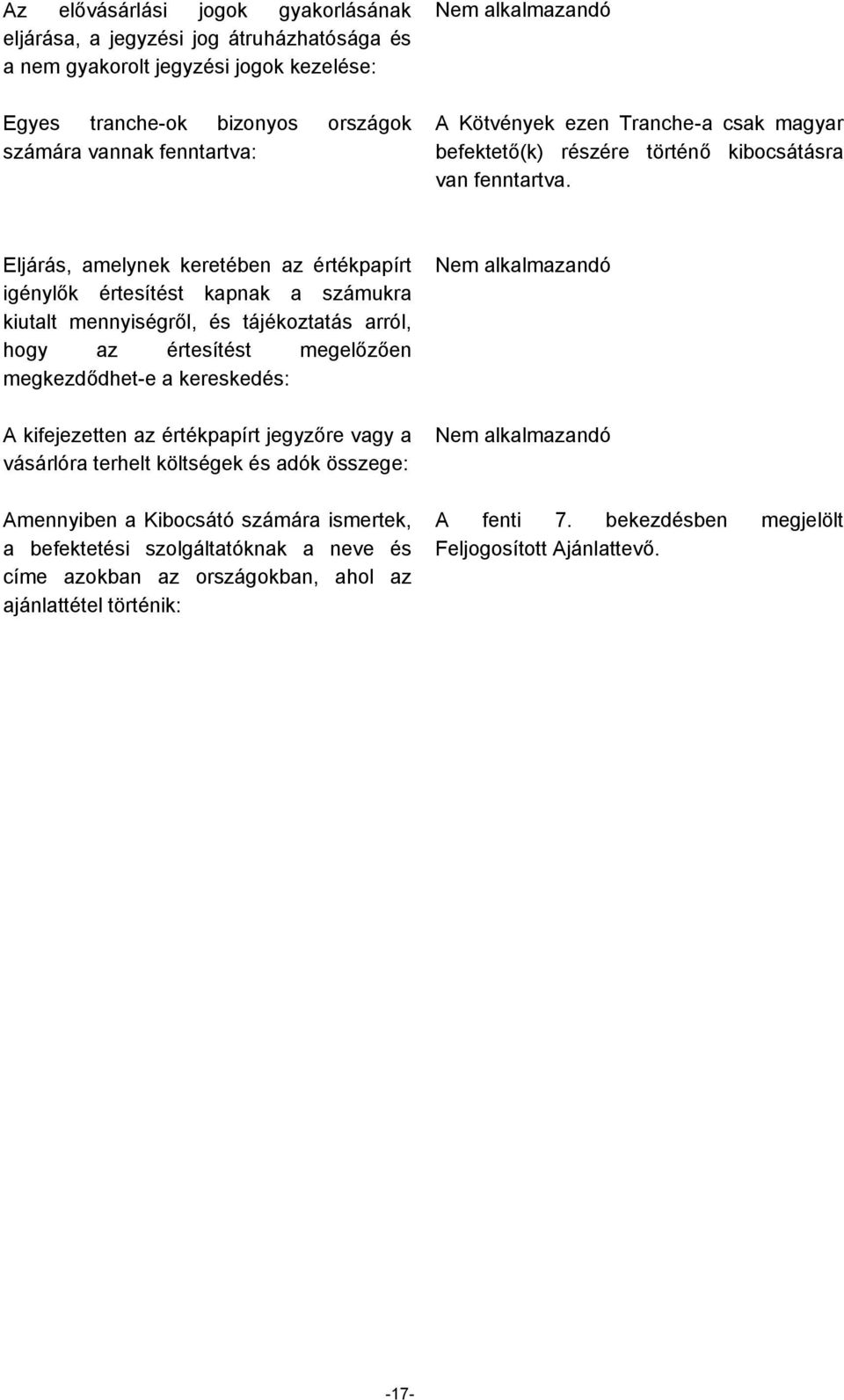 Eljárás, amelynek keretében az értékpapírt igénylők értesítést kapnak a számukra kiutalt mennyiségről, és tájékoztatás arról, hogy az értesítést megelőzően megkezdődhet-e a kereskedés: A
