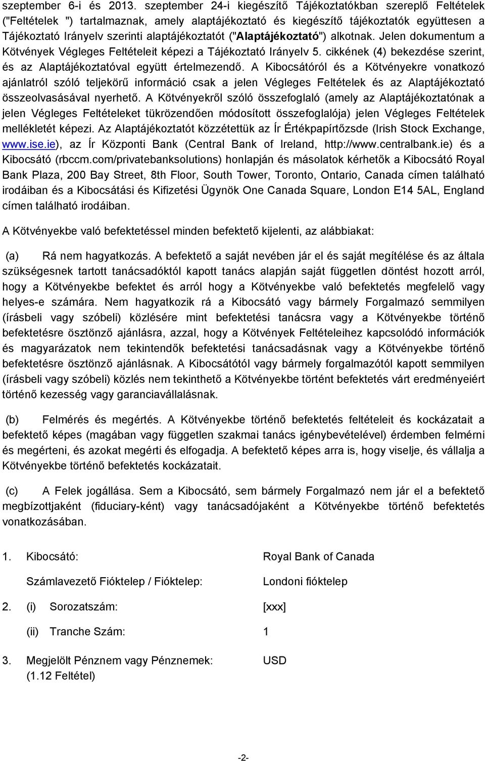 alaptájékoztatót ("Alaptájékoztató") alkotnak. Jelen dokumentum a Kötvények Végleges Feltételeit képezi a Tájékoztató Irányelv 5.