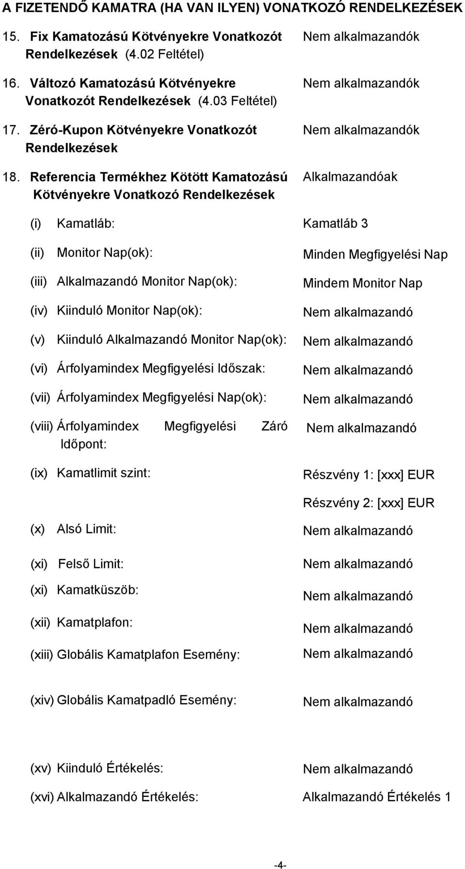Referencia Termékhez Kötött Kamatozású Kötvényekre Vonatkozó Rendelkezések k k k ak (i) Kamatláb: Kamatláb 3 (ii) Monitor Nap(ok): (iii) Monitor Nap(ok): (iv) Kiinduló Monitor Nap(ok): (v) Kiinduló