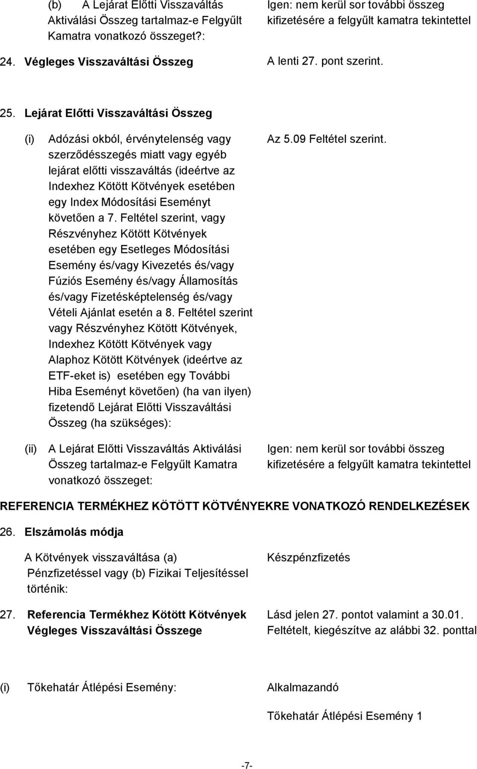 Lejárat Előtti Visszaváltási Összeg (i) Adózási okból, érvénytelenség vagy szerződésszegés miatt vagy egyéb lejárat előtti visszaváltás (ideértve az Indexhez Kötött Kötvények esetében egy Index
