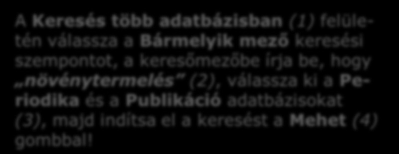 Keresés több adatbázisban 4 A Keresés több adatbázisban (1) felületén válassza a Bármelyik mező keresési szempontot, a keresőmezőbe írja be, hogy növénytermelés (2), válassza ki a Periodika és a