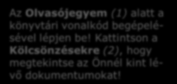 Olvasójegyem 1 2 Az Olvasójegyem (1) alatt a könyvtári vonalkód begépelésével lépjen be!