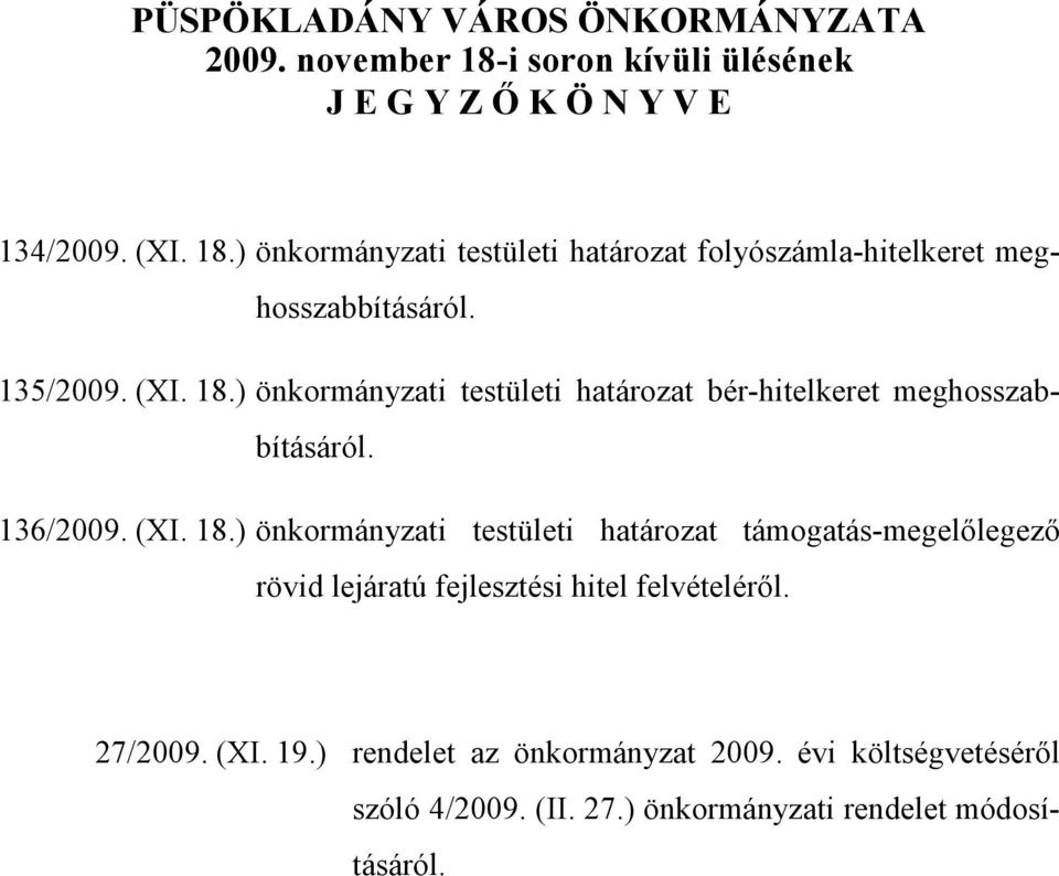 27/2009. (XI. 19.) rendelet az önkormányzat 2009. évi költségvetéséről szóló 4/2009. (II. 27.) önkormányzati rendelet módosításáról.