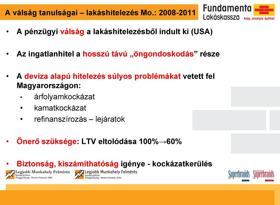 távú öngondoskodás része A deviza alapú hitelezés súlyos problémákat vetett fel