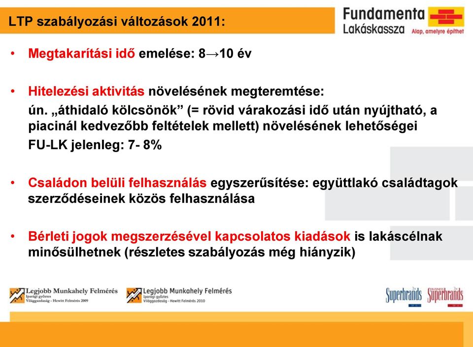 lehetőségei FU-LK jelenleg: 7-8% Családon belüli felhasználás egyszerűsítése: együttlakó családtagok szerződéseinek