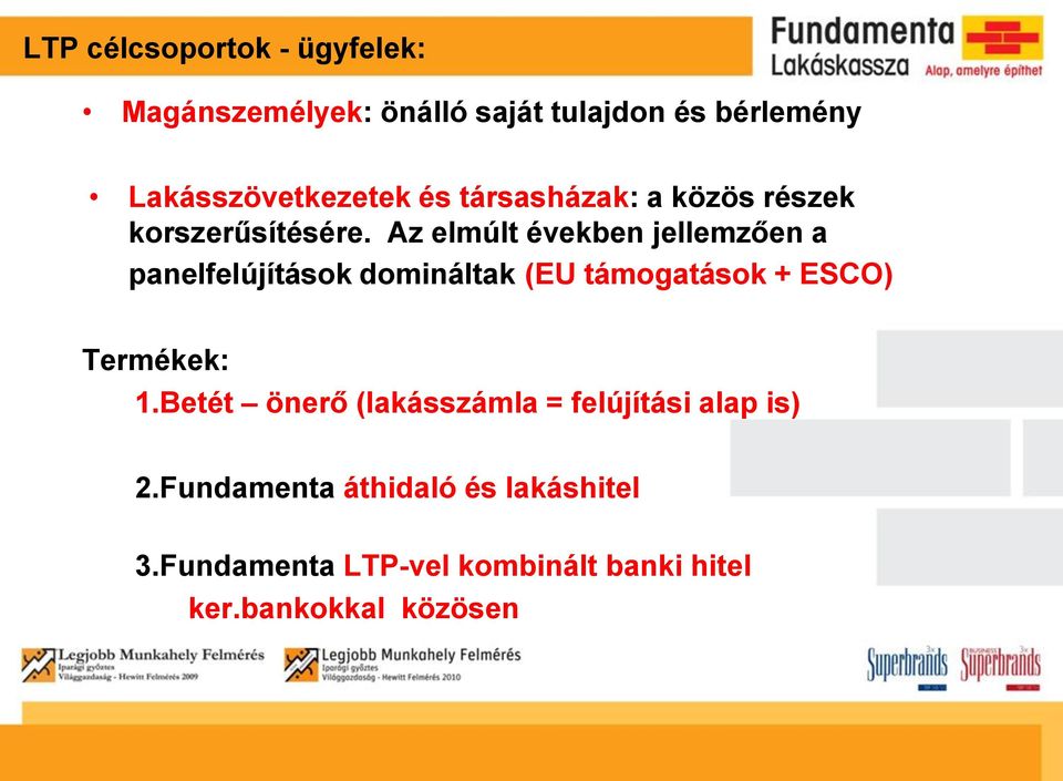 Az elmúlt években jellemzően a panelfelújítások domináltak (EU támogatások + ESCO) Termékek: 1.