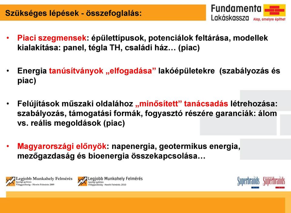 oldalához minősített tanácsadás létrehozása: szabályozás, támogatási formák, fogyasztó részére garanciák: álom vs.