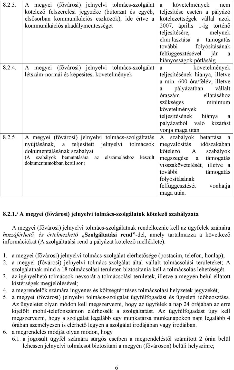 A megyei (fővárosi) jelnyelvi tolmács-szolgáltatás nyújtásának, a teljesített jelnyelvi tolmácsok dokumentálásának szabályai (A szabályok bemutatására az elszámoláshoz készült dokumentumokban kerül