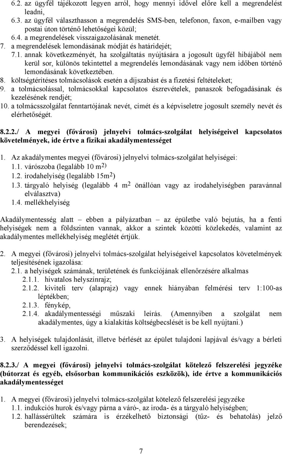 a megrendelések lemondásának módját és határidejét; 7.1.