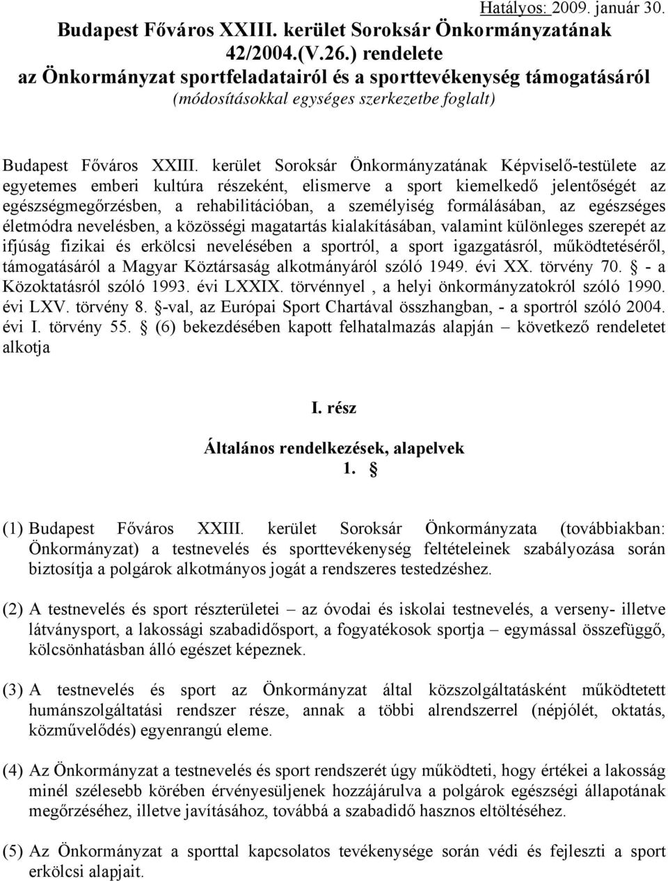 kerület Soroksár Önkormányzatának Képviselő-testülete az egyetemes emberi kultúra részeként, elismerve a sport kiemelkedő jelentőségét az egészségmegőrzésben, a rehabilitációban, a személyiség