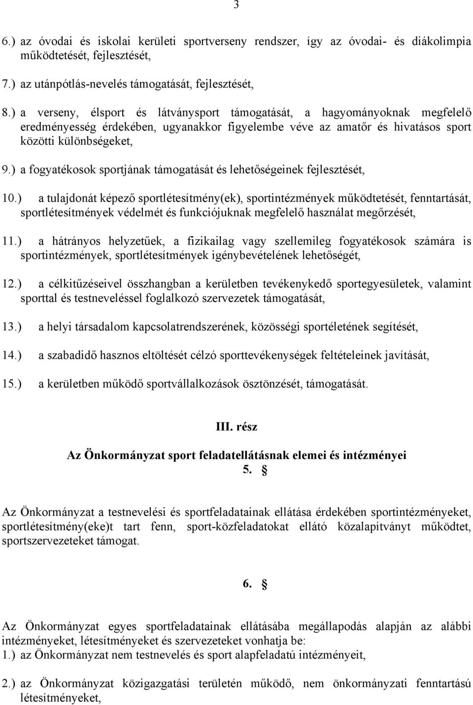 ) a fogyatékosok sportjának támogatását és lehetőségeinek fejlesztését, 10.