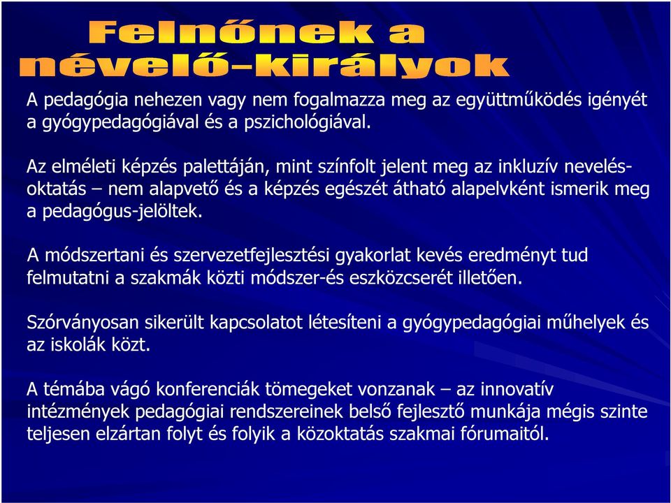 A módszertani és szervezetfejlesztési gyakorlat kevés eredményt tud felmutatni a szakmák közti módszer-és eszközcserét illetıen.