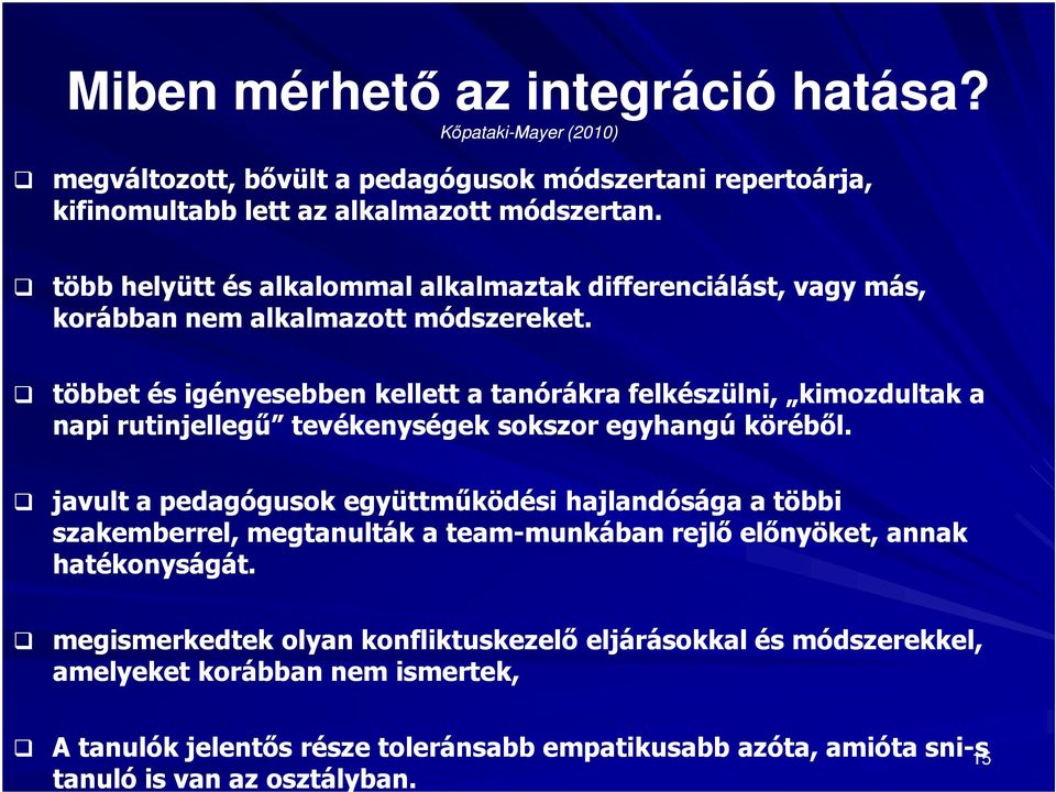 többet és igényesebben kellett a tanórákra felkészülni, kimozdultak a napi rutinjellegő tevékenységek sokszor egyhangú körébıl.