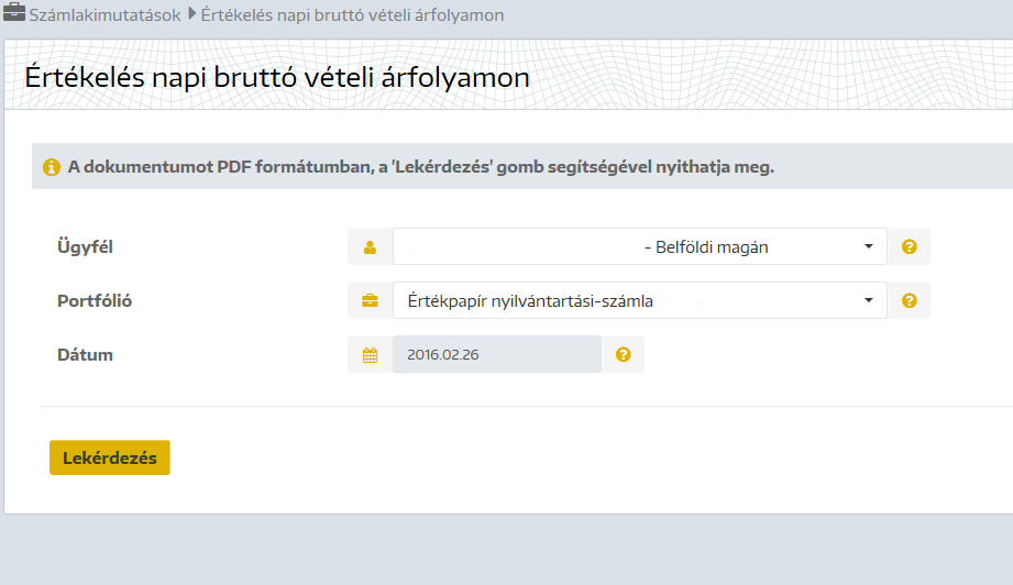 Értékelés napi bruttó vételi árfolyamon Adott értékpapír állomány változása: lekérdezhető adott időszakra és adott értékpapírra vonatkozóan az Ügyfél" kiválasztása után a Portfólió lenyíló ablakban