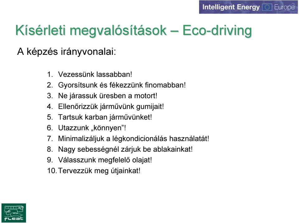 Ellenőrizzük járművünk gumijait! 5. Tartsuk karban járművünket! 6. Utazzunk könnyen! 7.