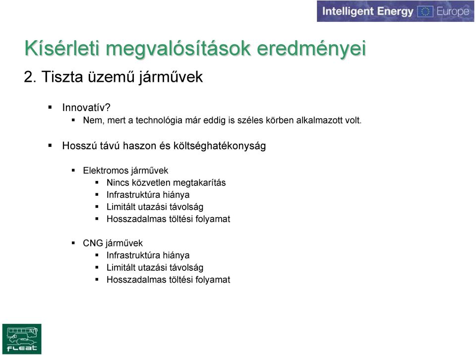 Hosszú távú haszon és költséghatékonyság Elektromos járművek Nincs közvetlen megtakarítás