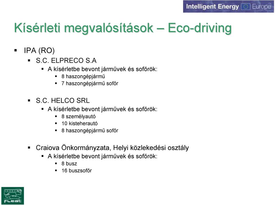 HELCO SRL A kísérletbe bevont járművek és sofőrök: 8 személyautó 10 kisteherautó 8