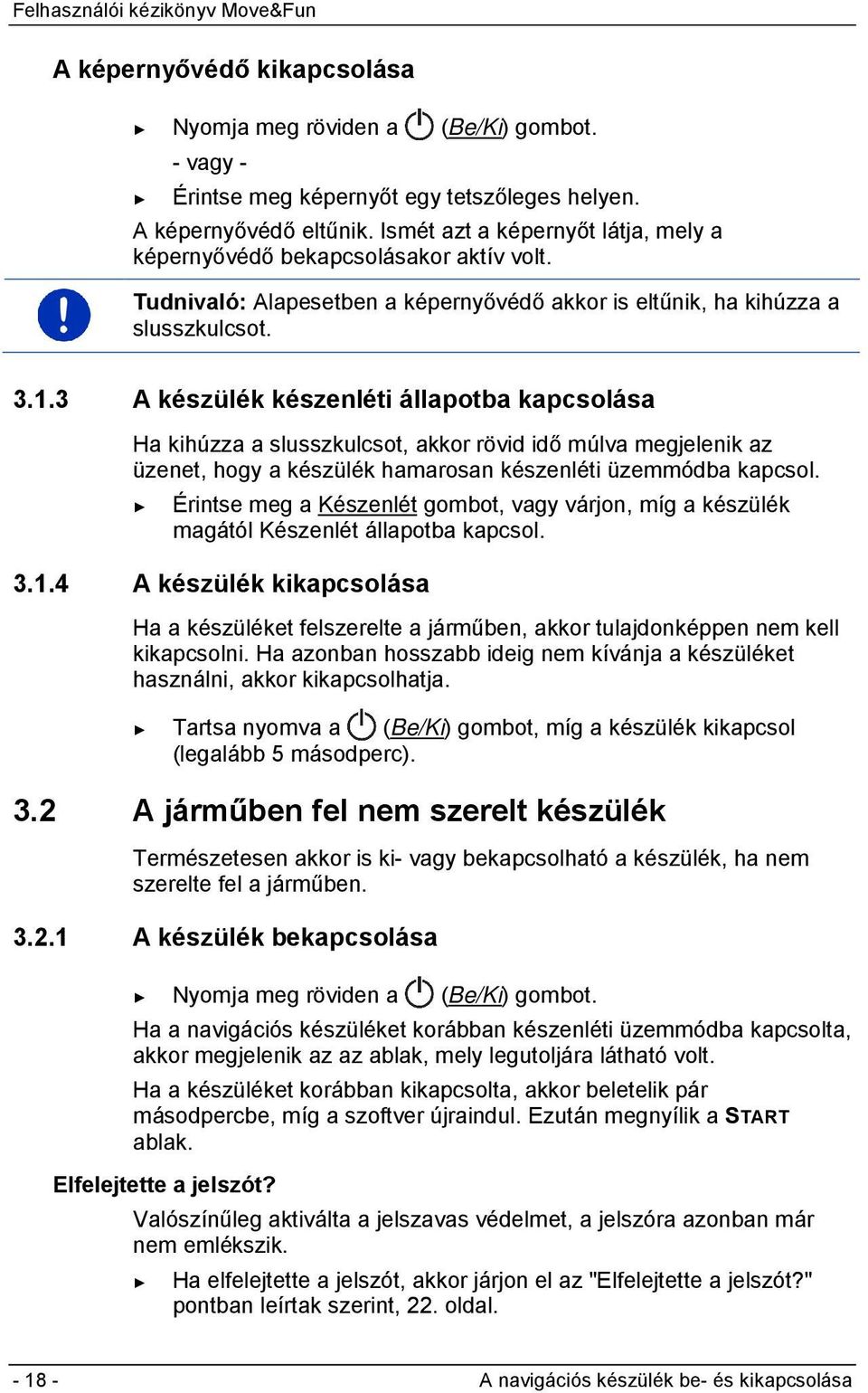 3 A készülék készenléti állapotba kapcsolása Ha kihúzza a slusszkulcsot, akkor rövid idő múlva megjelenik az üzenet, hogy a készülék hamarosan készenléti üzemmódba kapcsol.