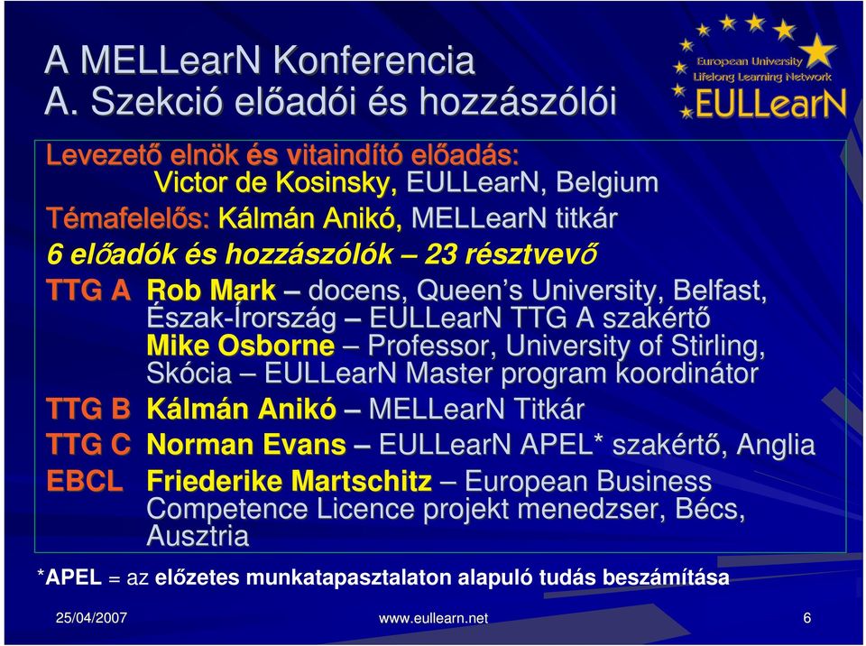 Osborne Professor, University of Stirling, Skócia EULLearN Master program koordinátor TTG B Kálmán Anikó MELLearN Titkár TTG C