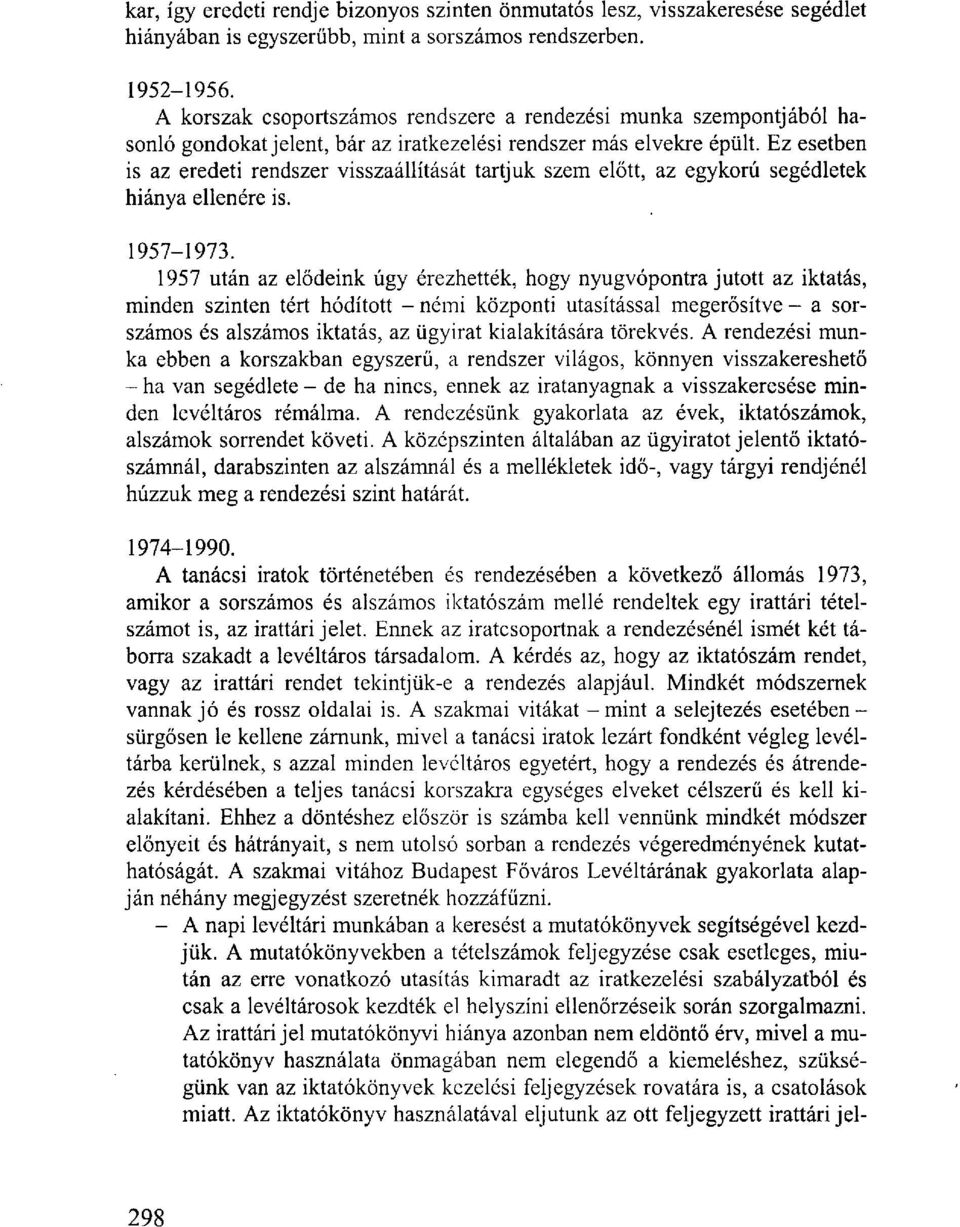 Ez esetben is az eredeti rendszer visszaállítását tartjuk szem előtt, az egykorú segédletek hiánya ellenére is. 1957-1973.