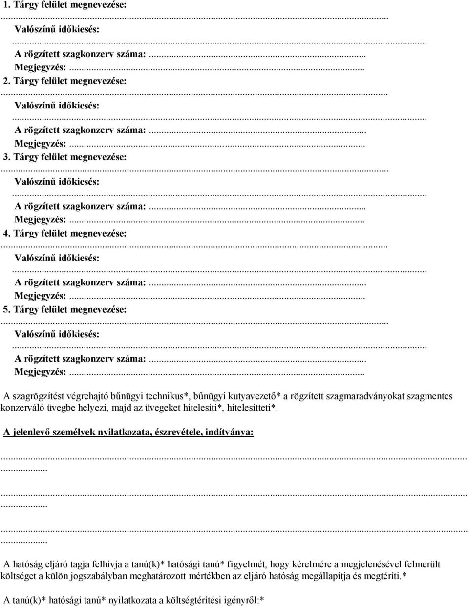 Tárgy felület megnevezése:... Valószínű időkiesés:... A rögzített szagkonzerv száma:... Megjegyzés:.