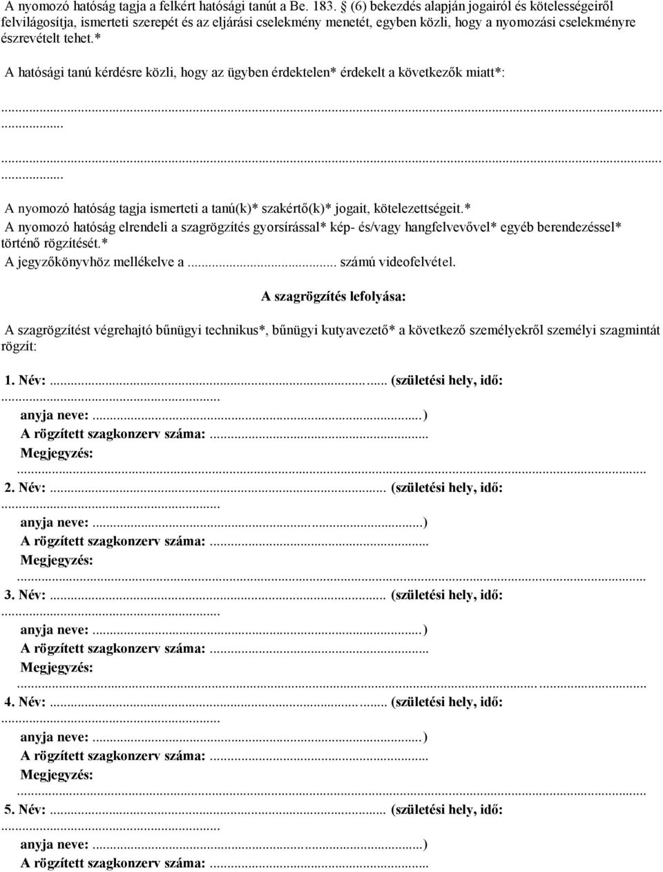 * A hatósági tanú kérdésre közli, hogy az ügyben érdektelen* érdekelt a következők miatt*: A nyomozó hatóság tagja ismerteti a tanú(k)* szakértő(k)* jogait, kötelezettségeit.