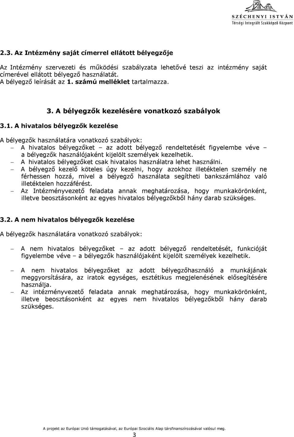 számú melléklet tartalmazza. 3. A bélyegzők kezelésére vonatkozó szabályok 3.1.