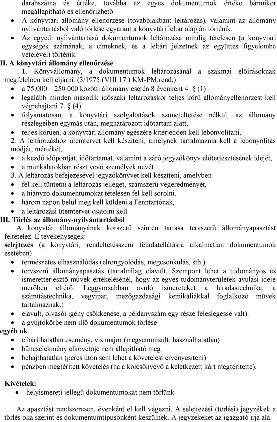 Az egyedi nyilvántartású dokumentumok leltározása mindig tételesen (a könyvtári egységek számának, a címeknek, és a leltári jelzetnek az együttes figyelembe vételével) történik. II.