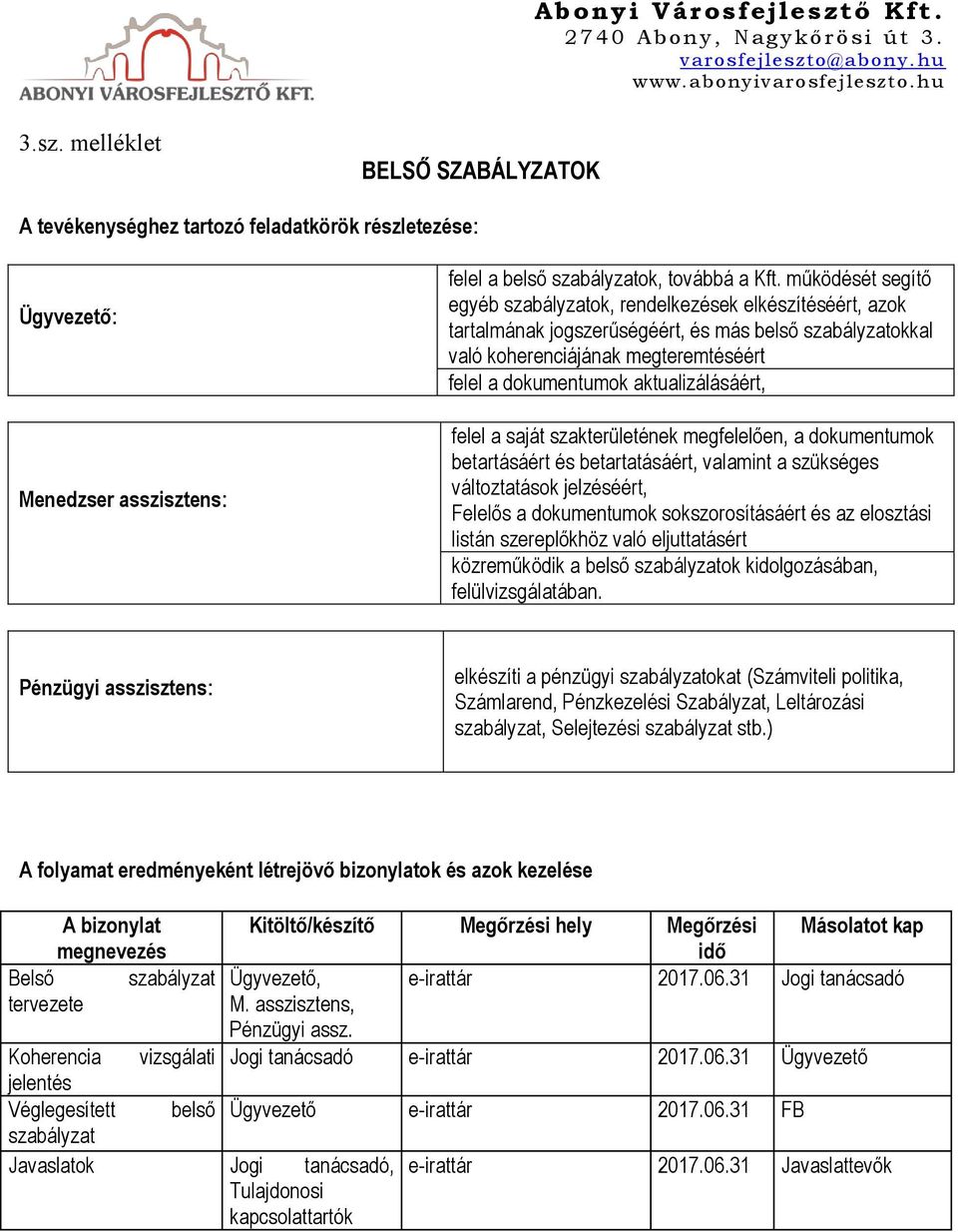 aktualizálásáért, felel a saját szakterületének megfelelően, a dokumentumok betartásáért és betartatásáért, valamint a szükséges változtatások jelzéséért, Felelős a dokumentumok sokszorosításáért és