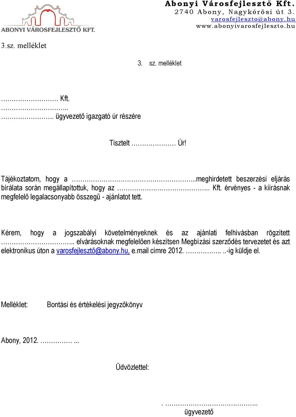 érvényes - a kiírásnak megfelelő legalacsonyabb összegű - ajánlatot tett.