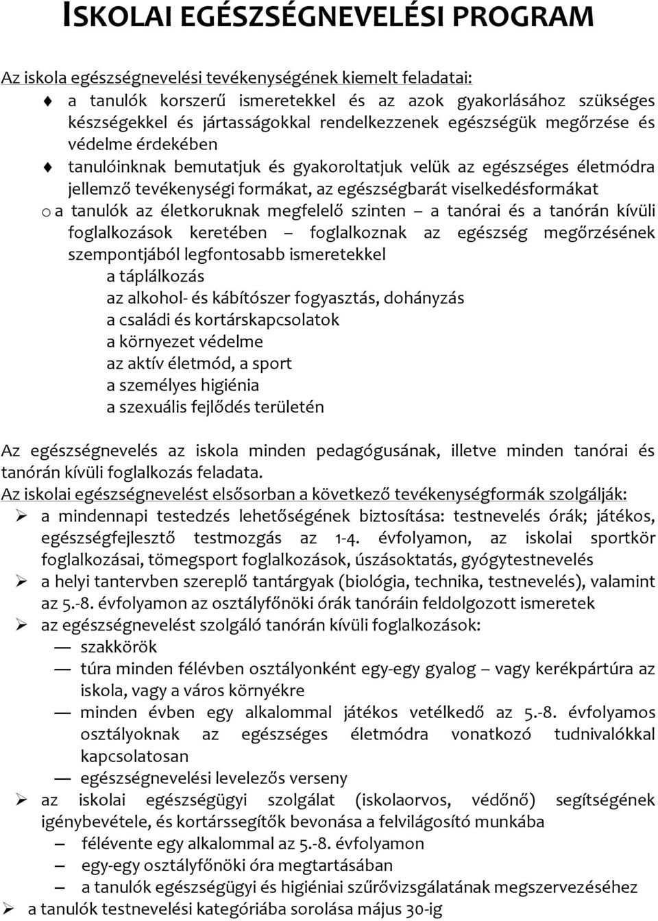 a tanulók az életkoruknak megfelelő szinten a tanórai és a tanórán kívüli foglalkozások keretében foglalkoznak az egészség megőrzésének szempontjából legfontosabb ismeretekkel a táplálkozás az